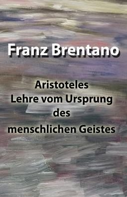 Cover for Franz Brentano · Aristoteles Lehre Vom Ursprung Des Menschlichen Geistes (Taschenbuch) (2019)