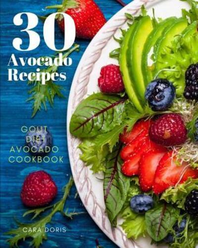 Cover for Cara Doris · 30 Avocado Recipes Gout Diet Avocado Cookbook (Paperback Book) (2019)