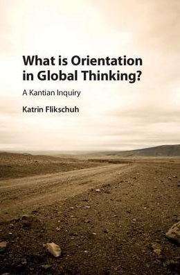 Cover for Flikschuh, Katrin (London School of Economics and Political Science) · What is Orientation in Global Thinking?: A Kantian Inquiry (Hardcover bog) (2017)