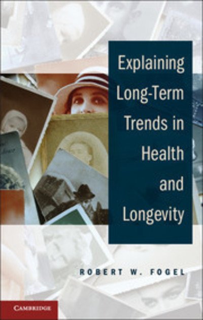 Cover for Fogel, Robert W. (University of Chicago) · Explaining Long-Term Trends in Health and Longevity (Taschenbuch) (2012)