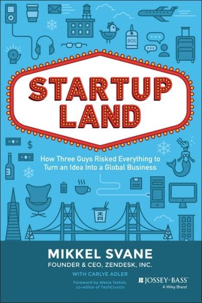 Cover for Mikkel Svane · Startupland: How Three Guys Risked Everything to Turn an Idea into a Global Business (Hardcover Book) (2015)