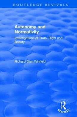 Cover for Richard Winfield · Autonomy and Normativity: Investigations of Truth, Right and Beauty - Routledge Revivals (Paperback Bog) (2019)