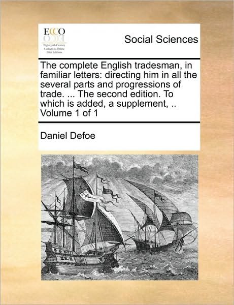 Cover for Daniel Defoe · The Complete English Tradesman, in Familiar Letters: Directing Him in All the Several Parts and Progressions of Trade. ... the Second Edition. to Which is (Paperback Book) (2010)
