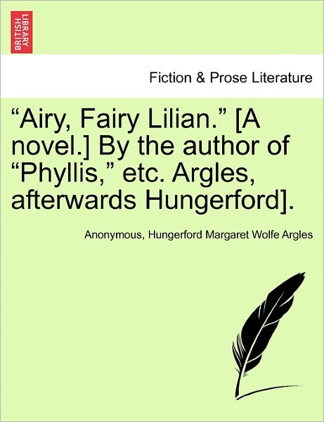 Cover for Anonymous · `airy, Fairy Lilian.` [a Novel.] by the Author of `phyllis,` Etc. Argles, Afterwards Hungerford]. (Paperback Book) (2011)