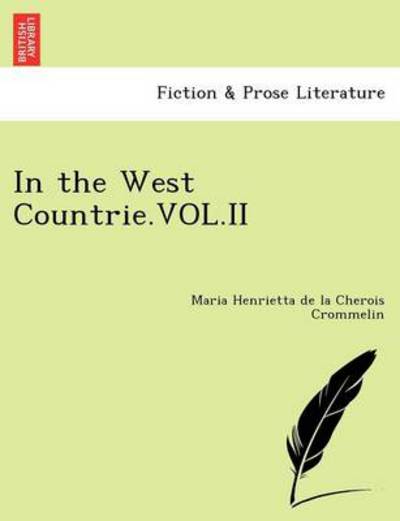 In the West Countrie.vol.ii - Maria Henrietta De La Cherois Crommelin - Books - British Library, Historical Print Editio - 9781241075811 - February 1, 2011
