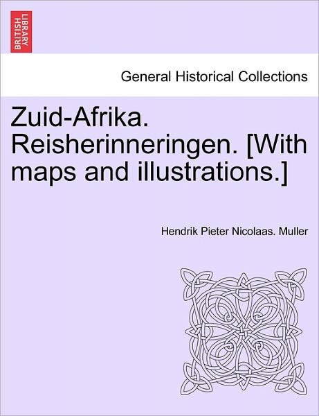 Zuid-afrika. Reisherinneringen. [with Maps and Illustrations.] - Hendrik Pieter Nicolaas. Muller - Books - British Library, Historical Print Editio - 9781241330811 - March 24, 2011