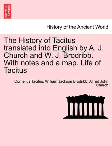 Cover for Alfred John Church · The History of Tacitus Translated into English by A. J. Church and W. J. Brodribb. with Notes and a Map. Life of Tacitus (Paperback Book) (2011)