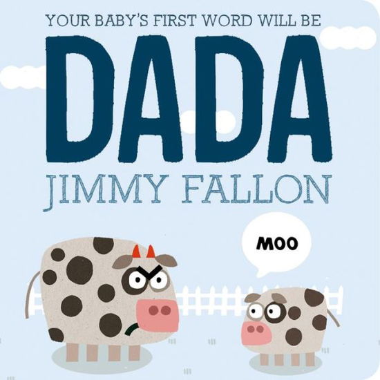 Cover for Jimmy Fallon · Your Baby's First Word Will Be Dada (Hardcover Book) (2015)