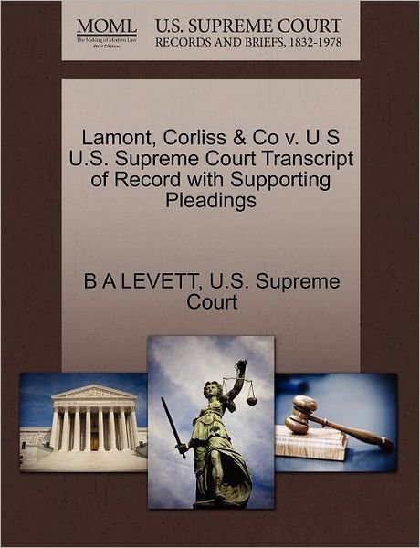 Lamont, Corliss & Co V. U S U.s. Supreme Court Transcript of Record with Supporting Pleadings - B a Levett - Libros - Gale Ecco, U.S. Supreme Court Records - 9781270251811 - 26 de octubre de 2011