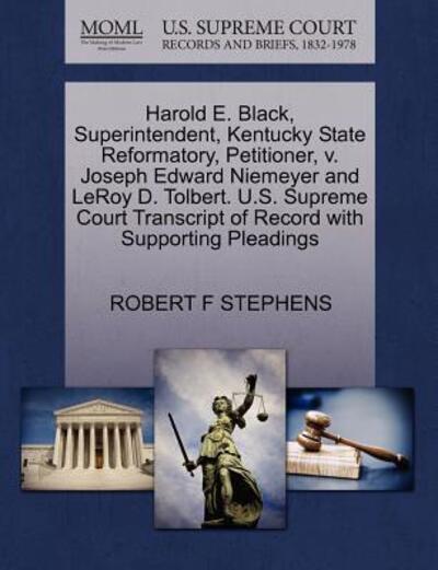 Cover for Robert F Stephens · Harold E. Black, Superintendent, Kentucky State Reformatory, Petitioner, V. Joseph Edward Niemeyer and Leroy D. Tolbert. U.s. Supreme Court Transcript (Paperback Book) (2011)