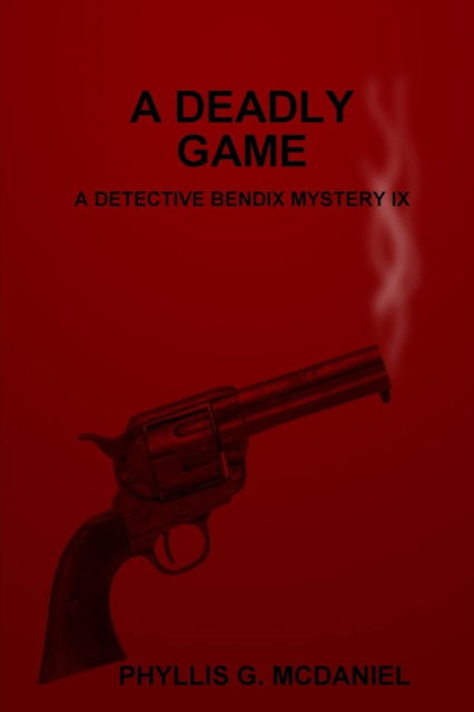 Cover for Phyllis G. Mcdaniel · A Deadly Game: a Detective Bendix Mystery Ix (Taschenbuch) (2013)