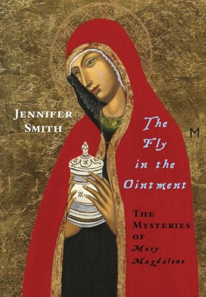 Cover for Jennifer Smith · The Fly in the Ointment: the Mysteries of Mary Magdalene (Hardcover Book) (2014)