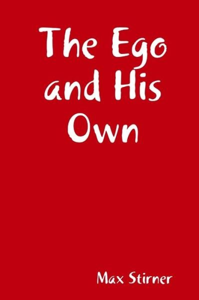 The Ego and His Own - Max Stirner - Boeken - Lulu.com - 9781312160811 - 2 mei 2014