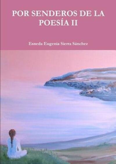 Por Senderos De La Poesia II - Esneda Eugenia Sierra Sánchez - Böcker - Lulu.com - 9781326398811 - 24 augusti 2015