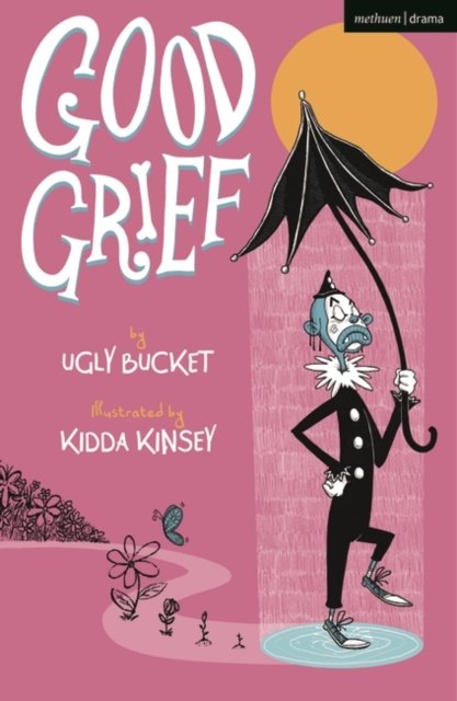 Cover for Ugly Bucket · Good Grief - Modern Plays (Paperback Bog) (2022)