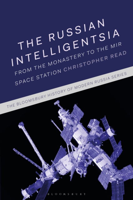 Cover for Read, Professor Christopher (University of Warwick, Coventry) · The Russian Intelligentsia: From the Monastery to the Mir Space Station - The Bloomsbury History of Modern Russia Series (Paperback Book) (2025)