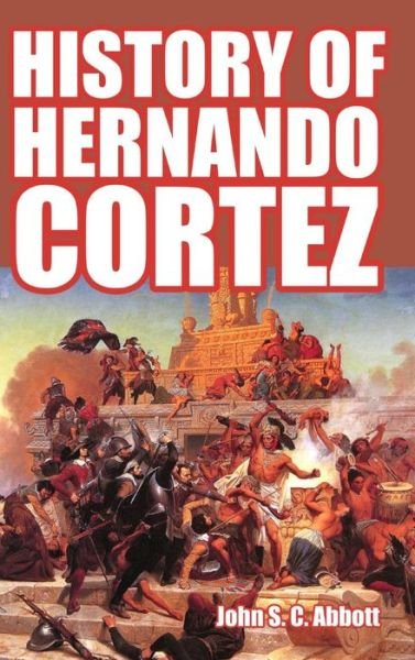 Cover for John S C Abbott · History of Hernando Cortez (Inbunden Bok) (2024)
