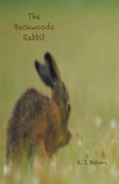 Cover for R J Betway · The Backwoods Rabbit (Pocketbok) (2020)