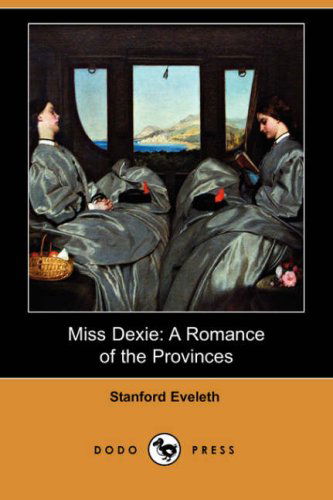 Cover for Stanford Eveleth · Miss Dexie: a Romance of the Provinces (Dodo Press) (Paperback Book) (2007)