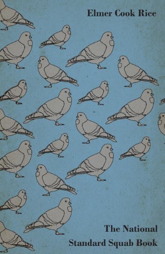 Cover for Elmer Rice · The National Standard Squab Book - a Practical Manual for the Installation of a Successful Squab Plant - How to Make a Pigeon and Squab Business Pay (Paperback Bog) (2007)