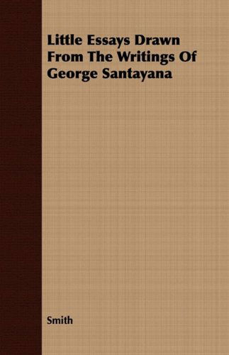 Cover for Smith · Little Essays Drawn from the Writings of George Santayana (Paperback Book) (2008)