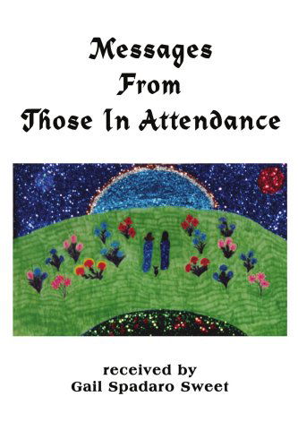 Cover for Gail Spadaro-sweet · Messages from Those in Attendance (Paperback Book) [First edition] (2003)