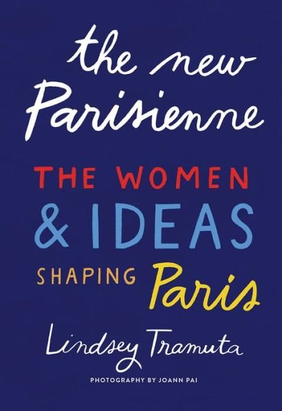Cover for Lindsey Tramuta · The New Parisienne: The Women &amp; Ideas Shaping Paris (Hardcover Book) (2020)