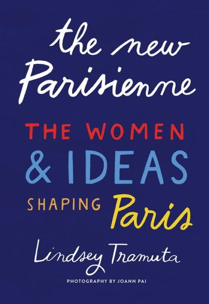 Cover for Lindsey Tramuta · The New Parisienne: The Women &amp; Ideas Shaping Paris (Inbunden Bok) (2020)