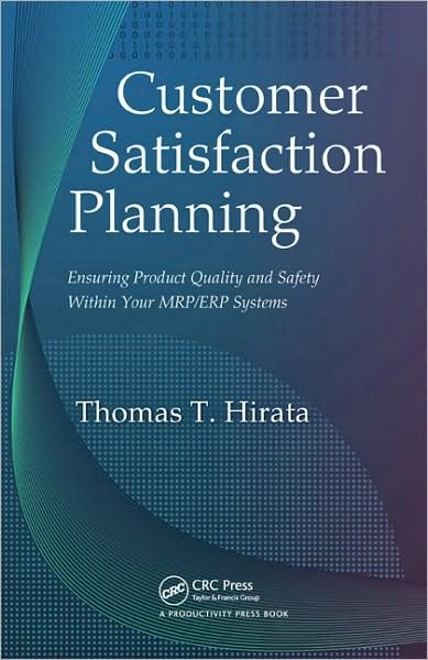 Thomas T. Hirata · Customer Satisfaction Planning: Ensuring Product Quality and Safety Within Your MRP / ERP Systems (Inbunden Bok) (2008)