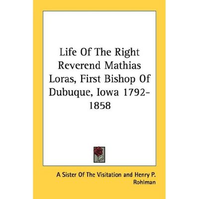 Cover for Sister of the Visitation · Life of the Right Reverend Mathias Loras, First Bishop of Dubuque, Iowa 1792-1858 (Paperback Book) (2006)