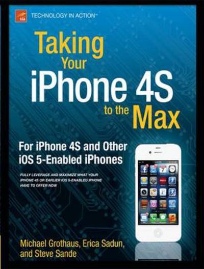 Taking Your iPhone 4S to the Max: For iPhone 4S and Other iOS 5-Enabled iPhones - Erica Sadun - Books - Springer-Verlag Berlin and Heidelberg Gm - 9781430235811 - December 22, 2011