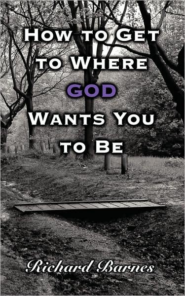 Cover for Richard Barnes · How to Get to Where God Wants You to Be (Paperback Bog) (2008)
