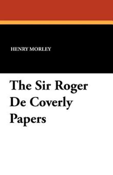 Henry Morley · The Sir Roger De Coverly Papers (Taschenbuch) (2024)