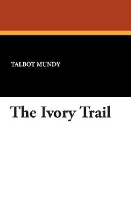 Cover for Talbot Mundy · The Ivory Trail (Hardcover Book) (2024)