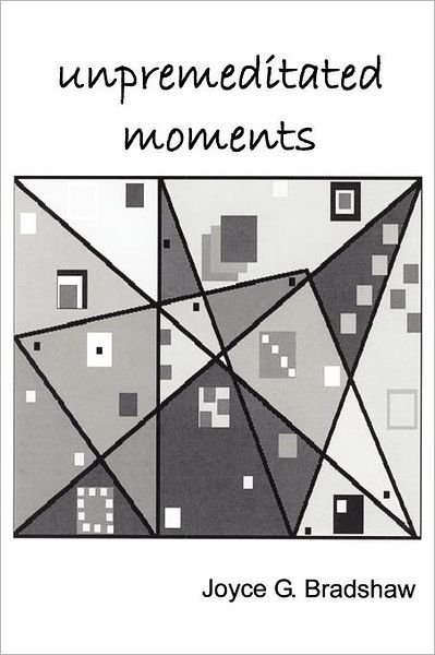Cover for Joyce Bradshaw · Unpremeditated Moments (Paperback Bog) (2012)