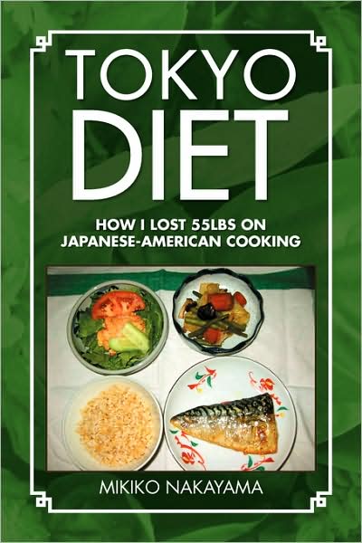 Cover for Mikiko Nakayama · Tokyo Diet: How I Lost 55lbs on Japanese-american Cooking (Paperback Book) (2008)