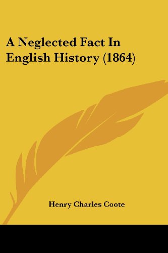 Cover for Henry Charles Coote · A Neglected Fact in English History (1864) (Paperback Book) (2008)