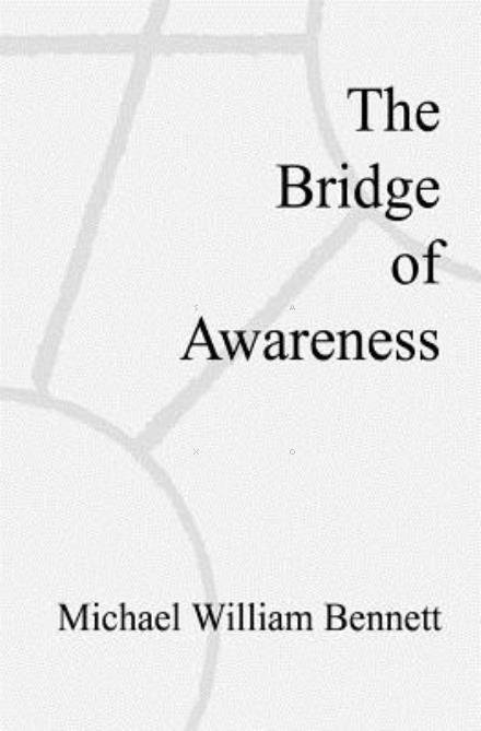 Cover for Michael William Bennett · The Bridge of Awareness (Paperback Book) (2008)