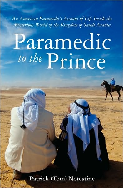 Cover for Notestine, Patrick (Tom) · Paramedic to the Prince: a Paramedic's Account of Life Inside the Mysterious World of the Kingdom of Saudi Arabia (Paperback Book) (2009)