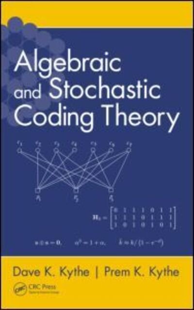 Cover for Kythe, Dave K. (Ernst &amp; Young LLP, Los Angeles, California, USA) · Algebraic and Stochastic Coding Theory (Hardcover Book) (2012)