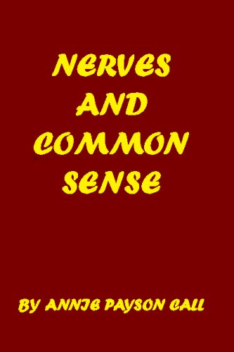 Nerves and Common Sense - Annie Payson Call - Books - CreateSpace Independent Publishing Platf - 9781440458811 - November 4, 2008