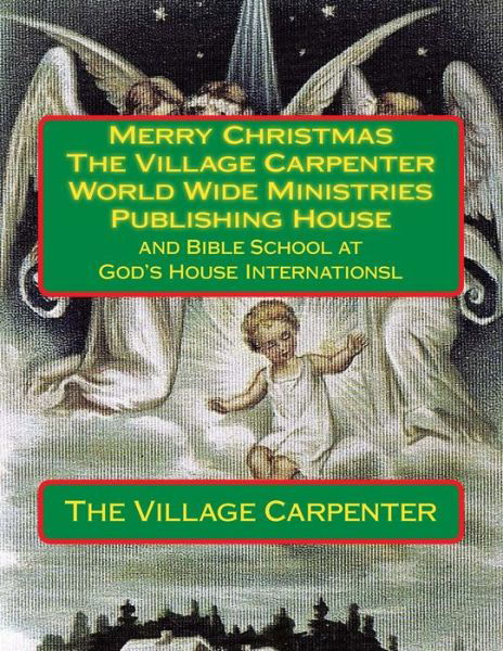Cover for Charles Lee Emerson · Merry Christmas the Village Carpenter World Wide Ministries Publishing House: and Bible School at God's House Internationsl (Taschenbuch) (2013)