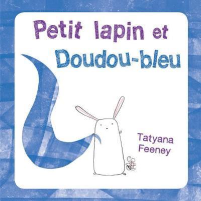 Cover for Tatyana Feeney · Petit Lapin Et Doudou-Bleu (Paperback Book) (2012)