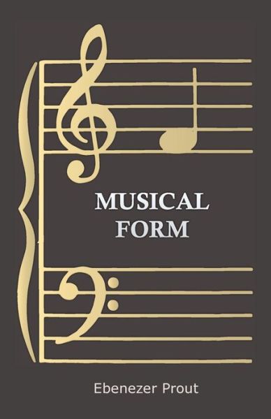 Musical Form - Ebenezer Prout - Books - Owen Press - 9781443754811 - October 7, 2008