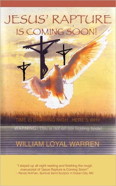 Loyal Warren William Loyal Warren · Jesus' Rapture is Coming Soon!: the Coming Rapture of Jesus! (Paperback Book) (2010)