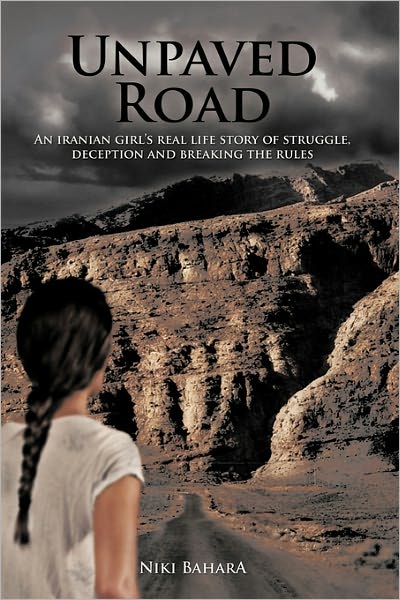 Cover for Niki Bahara · Unpaved Road: an Iranian Girl's Real Life Story of Struggle, Deception and Breaking the Rules (Taschenbuch) (2011)