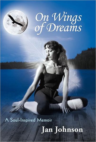 Cover for Jan Johnson · On Wings of Dreams: a Soul-inspired Memoir (Hardcover Book) (2012)