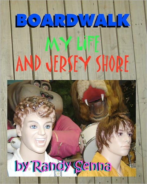 Boardwalk: My Life and Jersey Shore - Randy Senna - Livros - Createspace - 9781453849811 - 12 de novembro de 2010