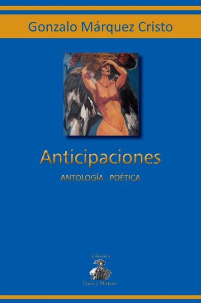 Cover for Gonzalo Márquez Cristo · Anticipaciones: Antología Poética (Paperback Book) [Spanish edition] (2011)