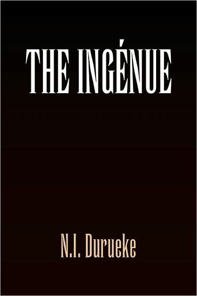 The Ingenue - N I Durueke - Libros - Xlibris Corporation - 9781456819811 - 16 de noviembre de 2010